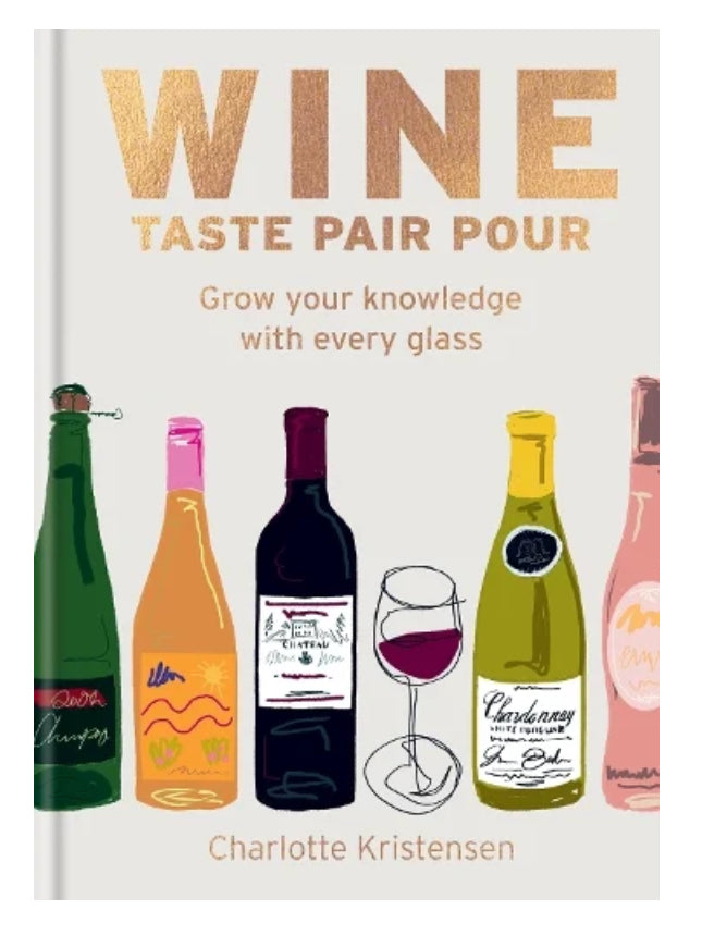 Wine Taste Pair Pour - Pick the perfect bottle every time with this hardback book