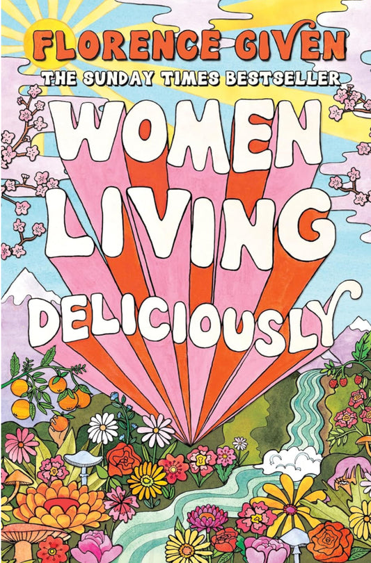Women Living Deliciously By Bestselling Author Florence Given